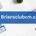 BriansClub and BriansClub CM: Your Gateway to Exclusive Services
