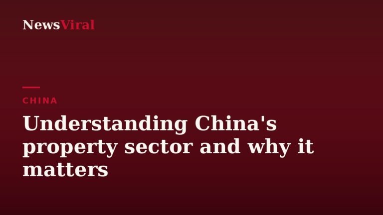 Understanding China’s property sector and why it matters