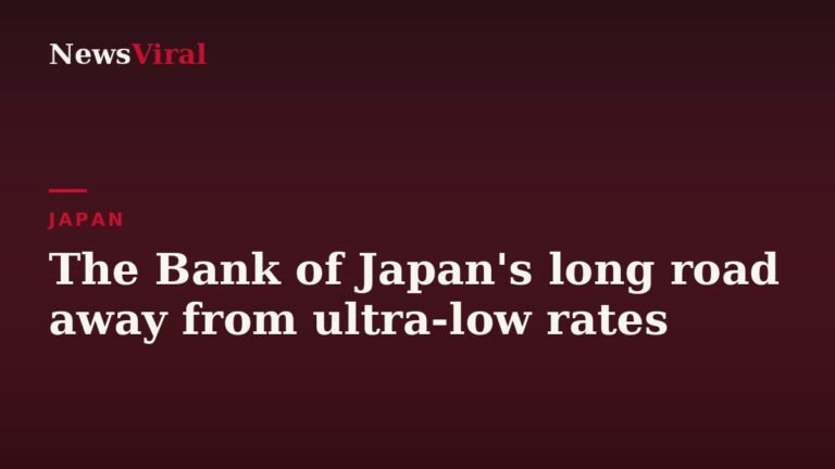 The Bank of Japan’s long road away from ultra-low rates