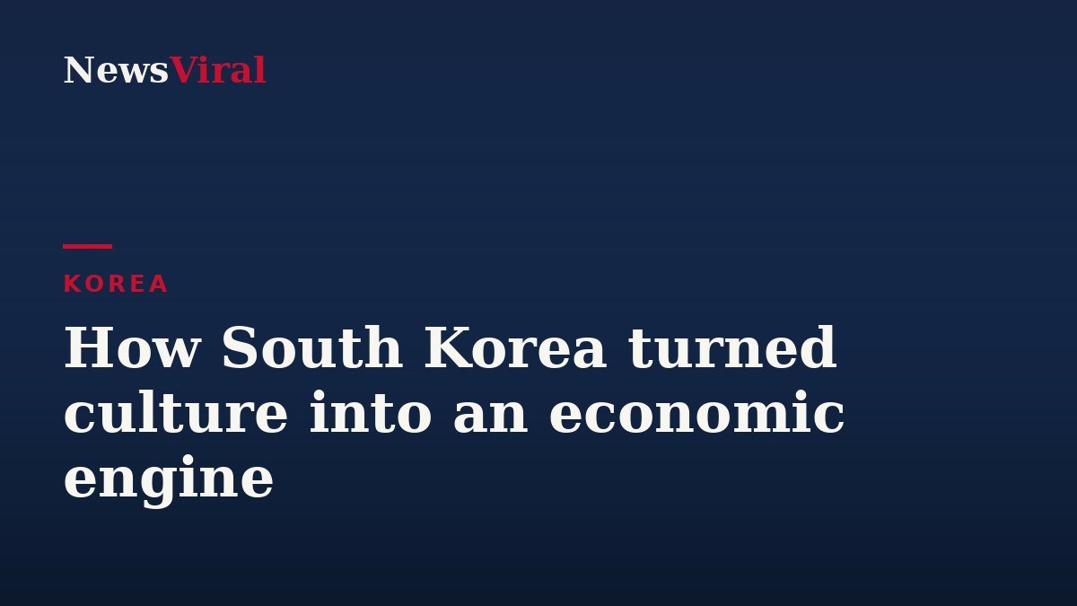 How South Korea turned culture into an economic engine — NewsViral