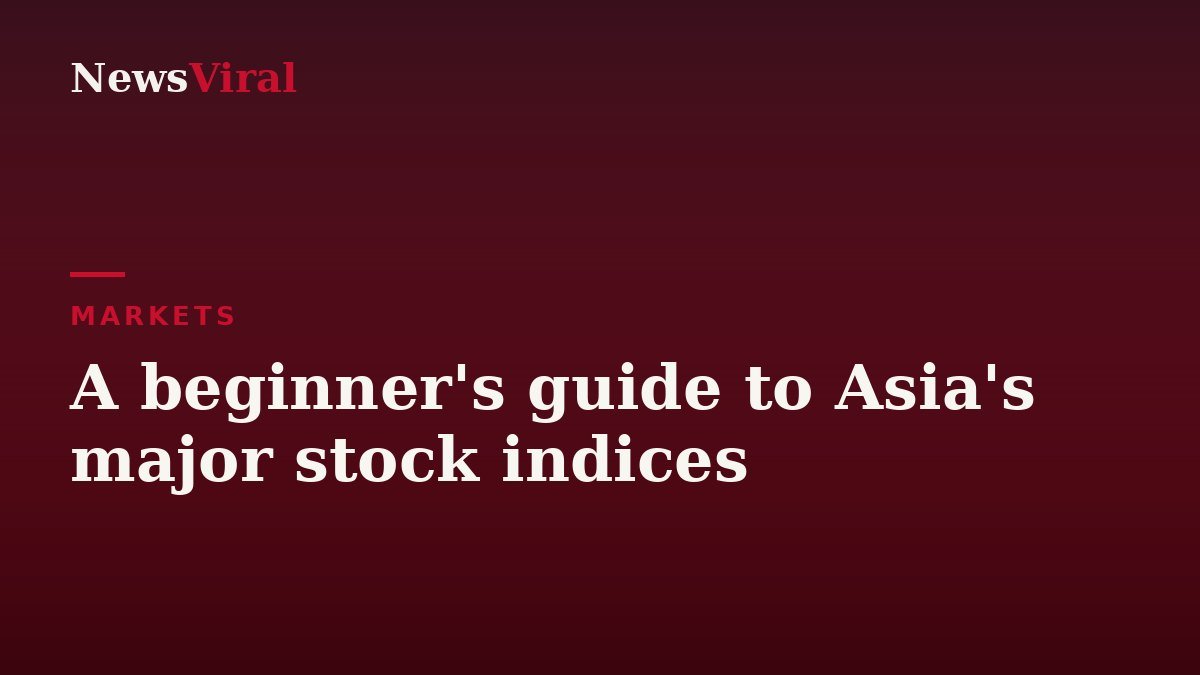 A beginner's guide to Asia's major stock indices — NewsViral