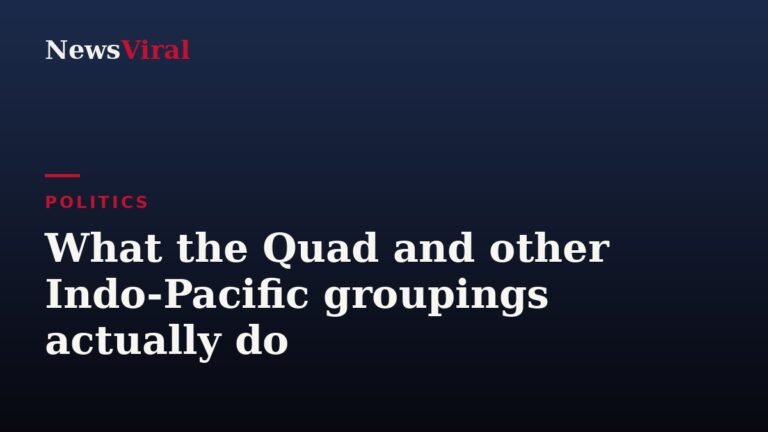 What the Quad and other Indo-Pacific groupings actually do